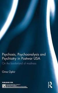 Bokomslag för "Psychosis, Psychoanalysis and Psychiatry in Postwar USA"