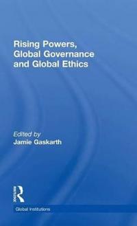 Rising Powers, Global Governance and Global Ethics