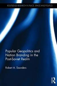 Bokomslag för "Popular Geopolitics and Nation Branding in the Post-Soviet Realm"