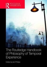 Bokomslag för "The Routledge Handbook of Philosophy of Temporal Experience"