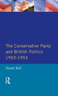 Bokomslag för "The Conservative Party and British Politics 1902 - 1951"