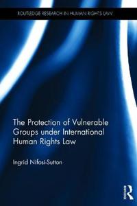 Bokomslag för "The Protection of Vulnerable Groups Under International Human Rights Law"