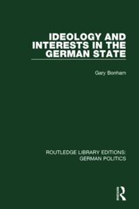 Bokomslag for "Ideology and Interests in the German State (RLE: German Politics)"