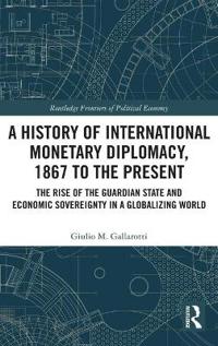 Bokomslag för "A History of International Monetary Diplomacy, 1867 to the Present"