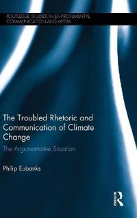 The Troubled Rhetoric and Communication of Climate Change