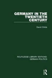 Bokomslag för "Germany in the Twentieth Century (RLE: German Politics)"