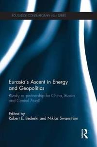 Bokomslag för "Eurasia's Ascent in Energy and Geopolitics"