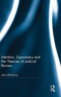 Bokomslag för "Intention, Supremacy and the Theories of Judicial Review"
