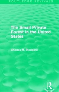 Bokomslag för "The Small Private Forest in the United States (Routledge Revivals)"
