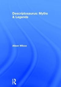 Descriptosaurus: Myths & Legends
