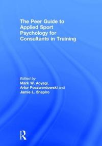 The Peer Guide to Applied Sport Psychology for Consultants in Training