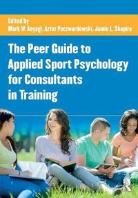 Bokomslag för "The Peer Guide to Applied Sport Psychology for Consultants in Training"
