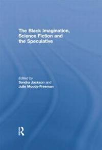 Bokomslag för "The Black Imagination, Science Fiction and the Speculative"