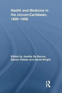 Health and Medicine in the circum-Caribbean, 1800–1968