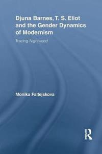 Djuna Barnes, T. S. Eliot and the Gender Dynamics of Modernism