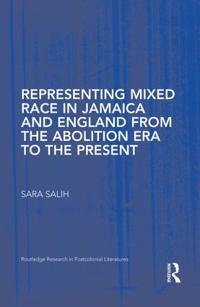 Bokomslag för "Representing Mixed Race in Jamaica and England from the Abolition Era to the Present"