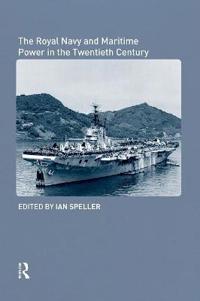 The Royal Navy and Maritime Power in the Twentieth Century