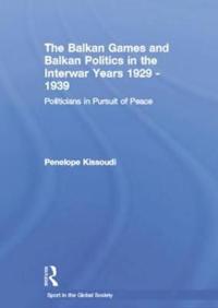 Bokomslag för "The Balkan Games and Balkan Politics in the Interwar Years 1929 – 1939"