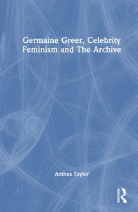 Bokomslag för "Germaine Greer, Celebrity Feminism and The Archive"