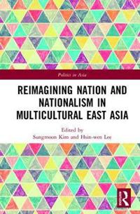 Bokomslag for "Reimagining Nation and Nationalism in Multicultural East Asia"