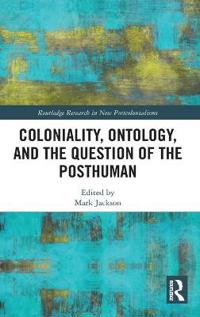 Bokomslag för "Coloniality, Ontology, and the Question of the Posthuman"