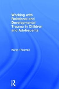 Working with Relational and Developmental Trauma in Children and Adolescents