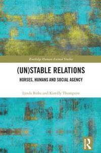 Bokomslag för "(Un)Stable Relations: Horses, Humans and Social Agency"