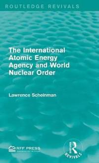 Bokomslag för "The International Atomic Energy Agency and World Nuclear Order"