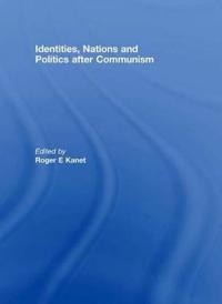 Identities, Nations and Politics after Communism