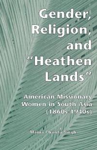Bokomslag för "Gender, Religion, and the Heathen Lands"