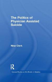 Bokomslag för "The Politics of Physician Assisted Suicide"