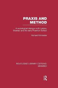 Praxis and Method (RLE: Gramsci)