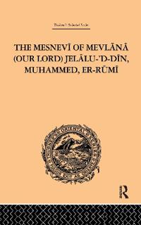 The Mesnevi of Mevlana (Our Lord) Jelalu-'D-Din, Muhammed, Er-Rumi