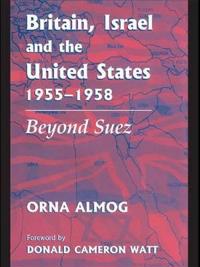 Bokomslag för "Britain, Israel and the United States, 1955-1958"
