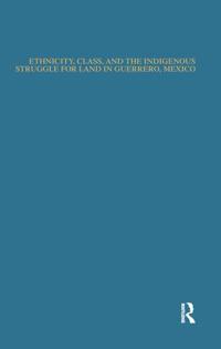 Kirjan kansi "Ethnicity, Class, and the Indigenous Struggle for Land in Guerrero, Mexico"