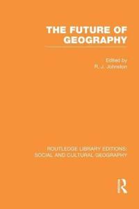 Bokomslag för "The Future of Geography (RLE Social & Cultural Geography)"