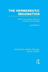 The Hermeneutic Imagination (RLE Social Theory)
