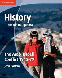 History for the IB Diploma: The Arab-Israeli Conflict 1945-79