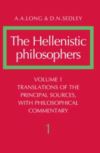 Hellenistic Philosophers: Volume 1, Translations of the Principal Sources with Philosophical Commentary