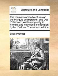 The memoirs and adventures of the Marquis de Bretagne, and Duc d'Harcourt. Written originally in French; and now done into English, by Mr. Erskine. The second edition.