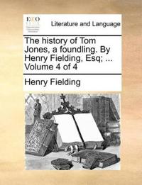 The History of Tom Jones, a Foundling. by Henry Fielding, Esq; ... Volume 4 of 4