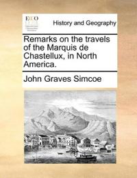 Remarks on the travels of the Marquis de Chastellux, in North America.