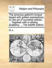 The Amorous Gallant's Tongue Tipped with Golden Expressions
