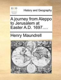 Bokomslag for "A Journey From Aleppo to Jerusalem at Easter A.D. 1697...."