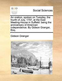 An Oration, Spoken on Tuesday, the Fourth of July, 1797, at the East Meeting-House in Suffield