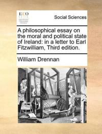 A Philosophical Essay on the Moral and Political State of Ireland
