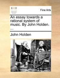 An essay towards a rational system of music. By John Holden. ...