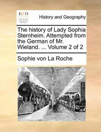 The history of Lady Sophia Sternheim. Attempted from the German of Mr. Wieland. ... Volume 2 of 2