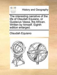 The Interesting Narrative of the Life of Olaudah Equiano, or Gustavus Vassa, the African. Written by Himself. Eighth Edition Enlarged.