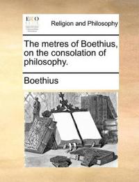 The Metres of Boethius, on the Consolation of Philosophy.